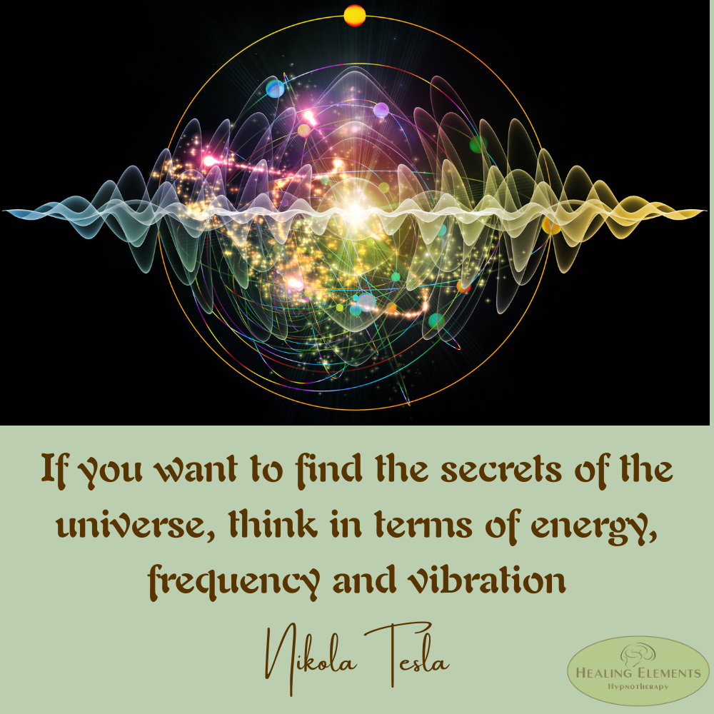 A vibrant visual representation of energy waves and particles, swirling with light and colour, symbolizing energy, frequency, and vibration. Quote: 'If you want to find the secrets of the universe, think in terms of energy, frequency and vibration – Nikola Tesla.' Healing Elements Hypnotherapy logo in the corner.